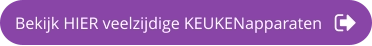 Bekijk HIER veelzijdige KEUKENapparaten