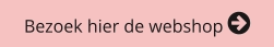 Bezoek hier de webshop 